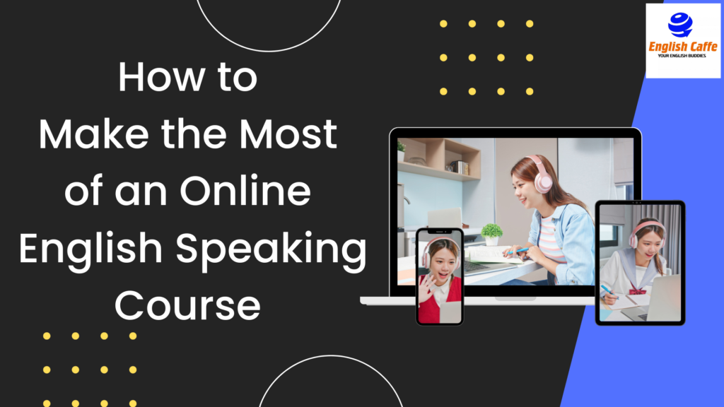 How to Make the Most of an Online English Speaking Course?