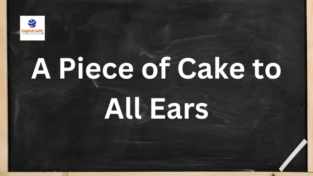 a piece of cake to all ears