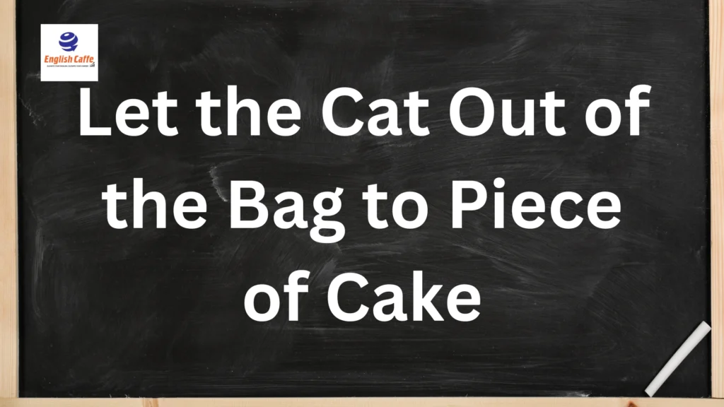 Let the Cat Out of the Bag to Piece of Cake