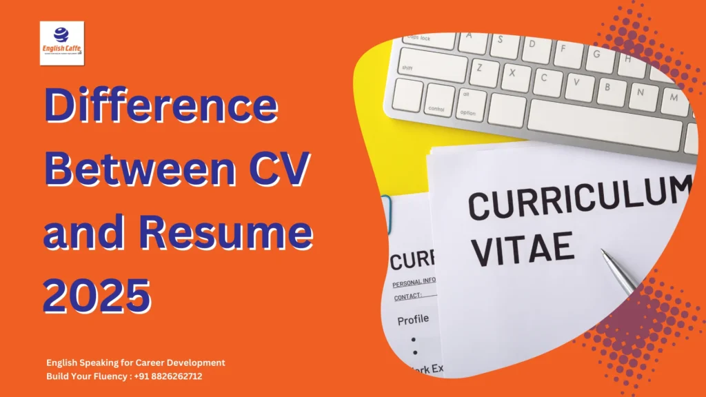 Difference Between CV and Resume 2025