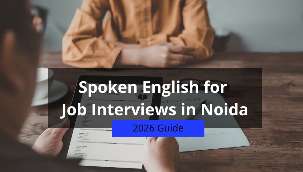 Spoken English for Job Interviews in Noida (2026 Guide)